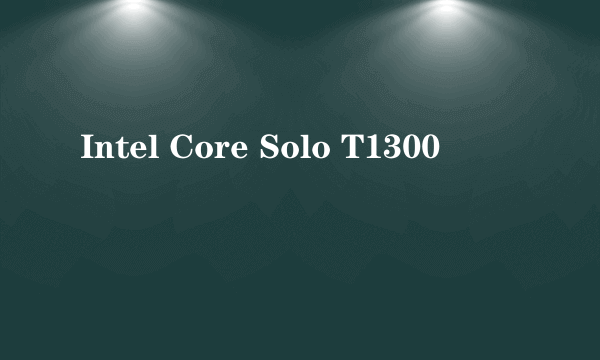 Intel Core Solo T1300