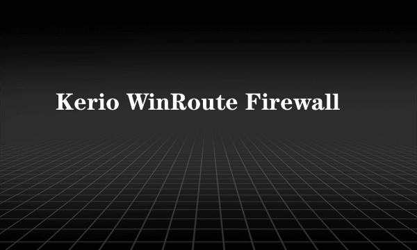 Kerio WinRoute Firewall