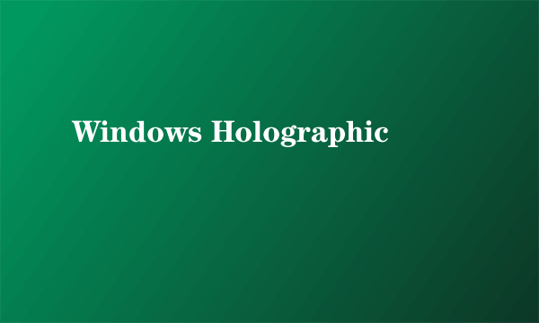 Windows Holographic