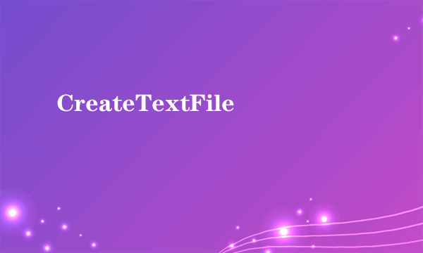 CreateTextFile