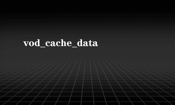 vod_cache_data