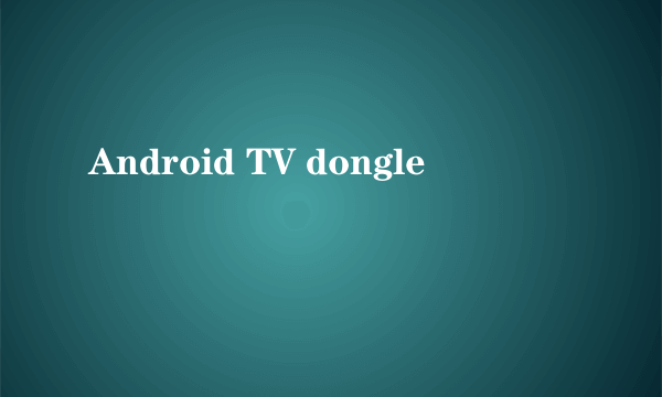 Android TV dongle