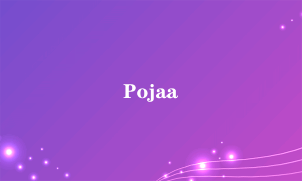 Pojaa