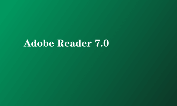 Adobe Reader 7.0