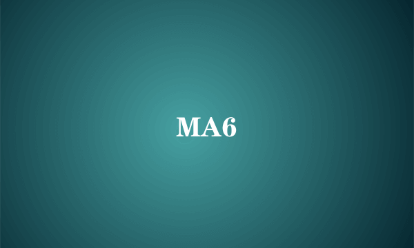 MA6