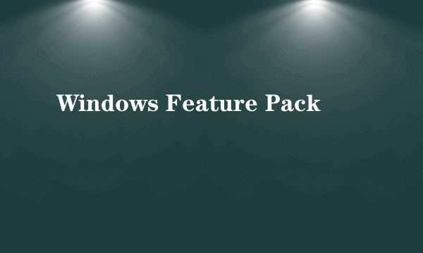 Windows Feature Pack