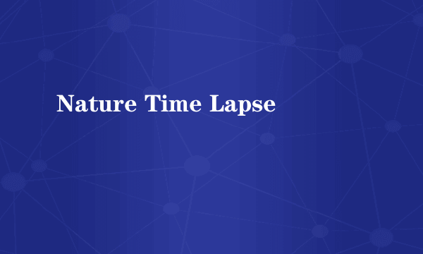 Nature Time Lapse