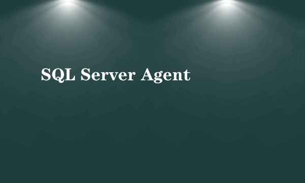 SQL Server Agent