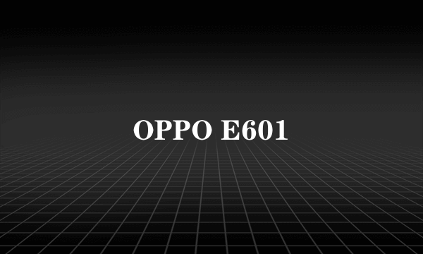 OPPO E601