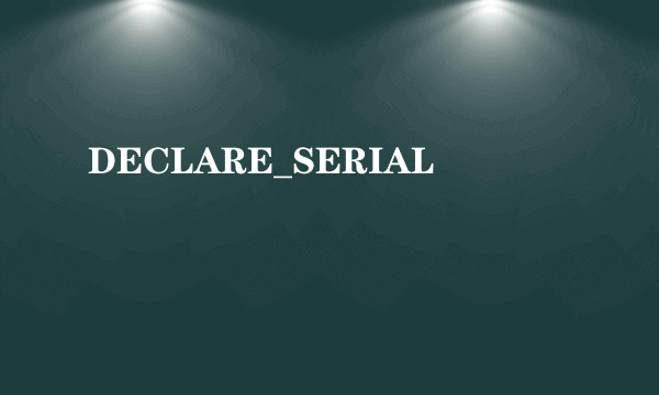 DECLARE_SERIAL