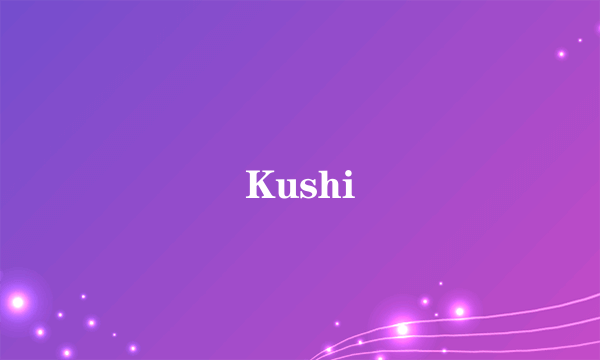 Kushi