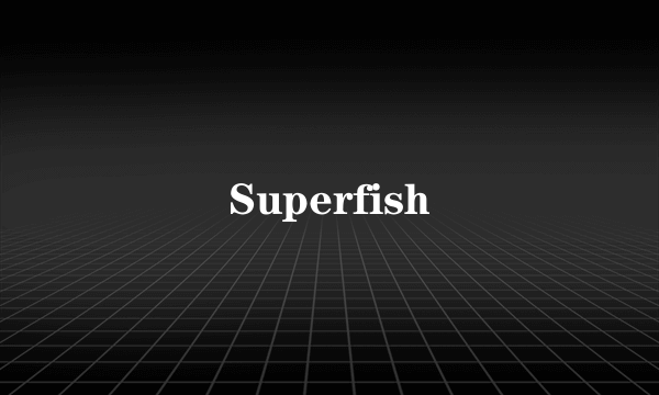 Superfish