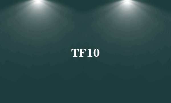 TF10