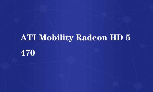 ATI Mobility Radeon HD 5470